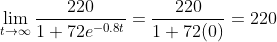 \lim_{t\rightarrow \infty }\frac{220}{1+72e^{-0.8t}}= \frac{220}{1+72(0)}= 220